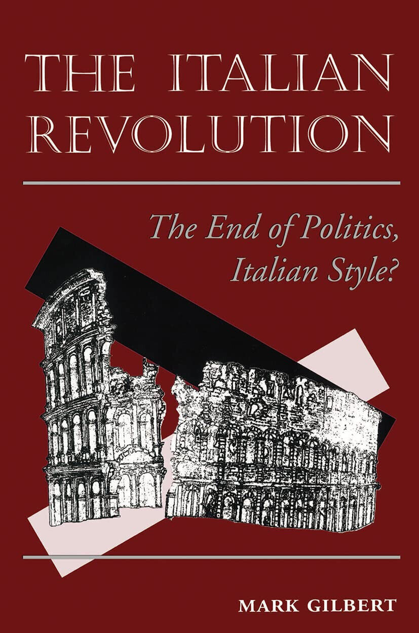 The Italian Revolution - Mark Gilbert - Westview Press, 1995