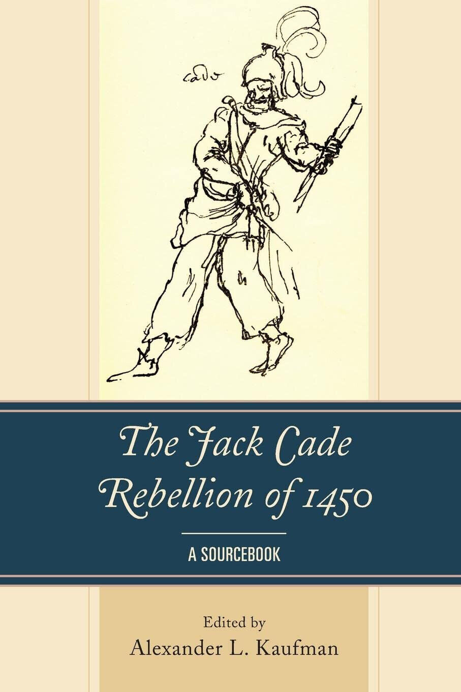 The Jack Cade Rebellion Of 1450 - Alexander Kaufman - Lexington, 2021