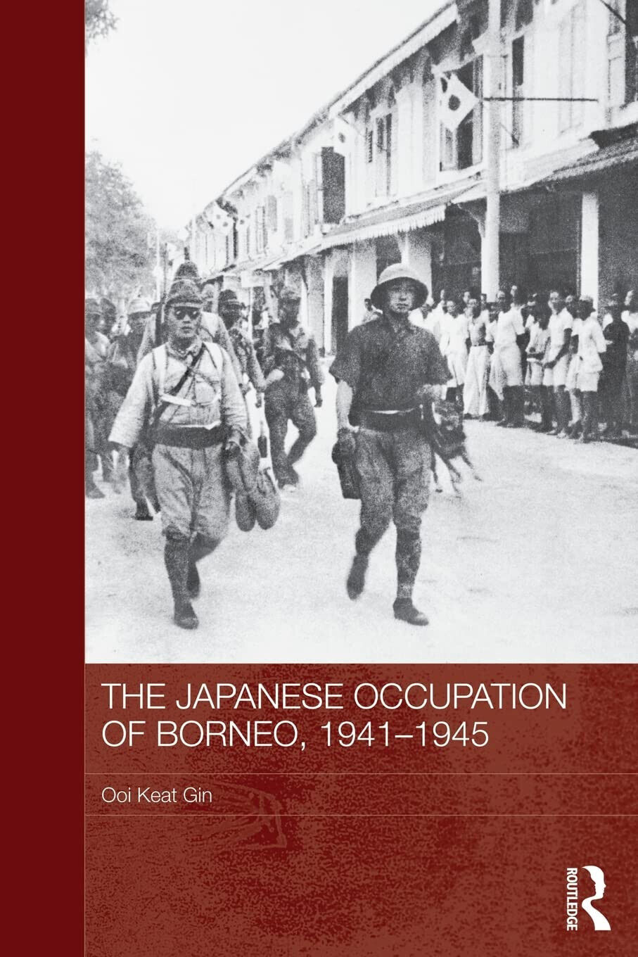 The Japanese Occupation Of Borneo, 1941-45 - Ooi Keat Gin - Routledge, 2013