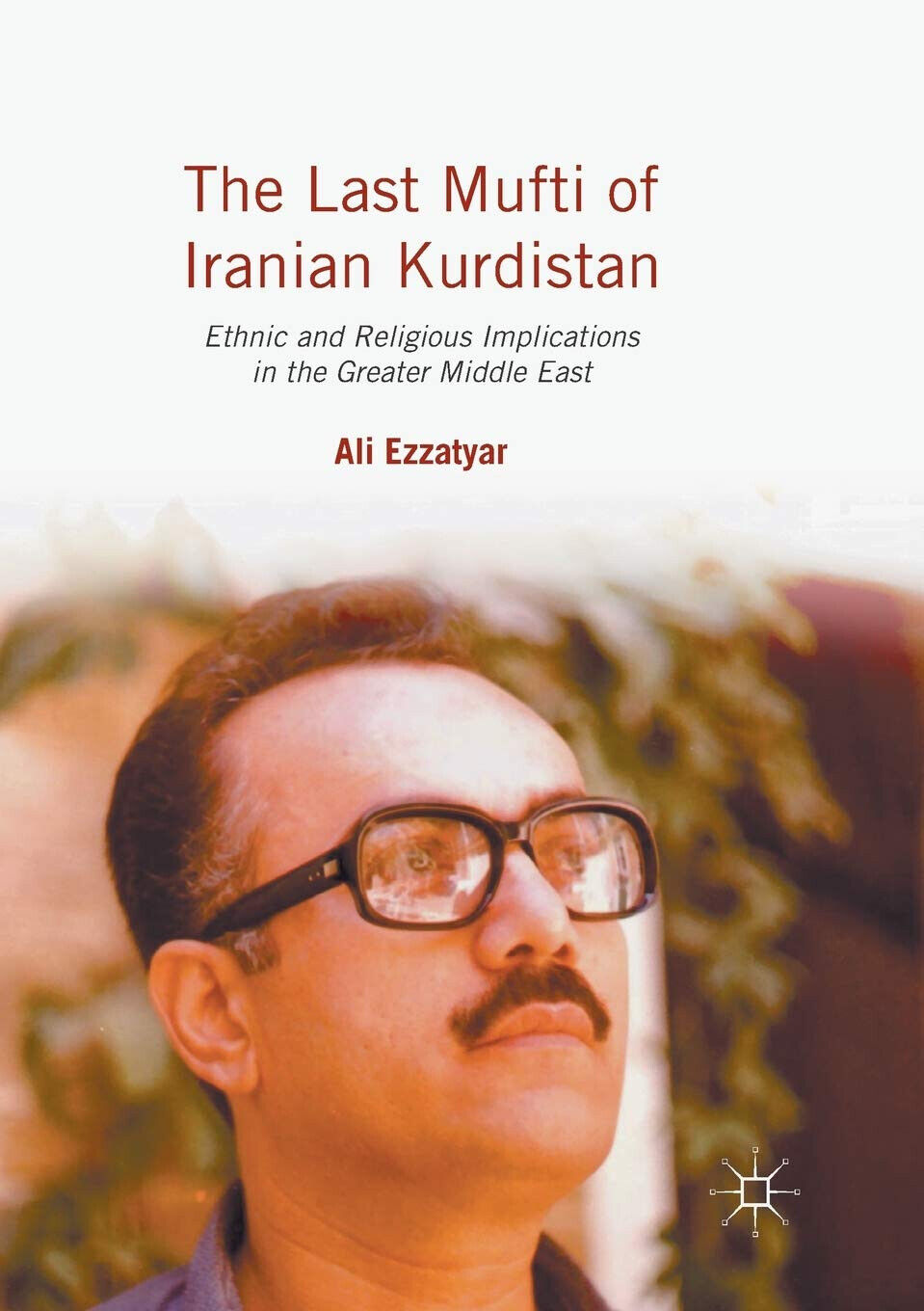 The Last Mufti of Iranian Kurdistan - Ali Ezzatyar - Psalgrave, 2018