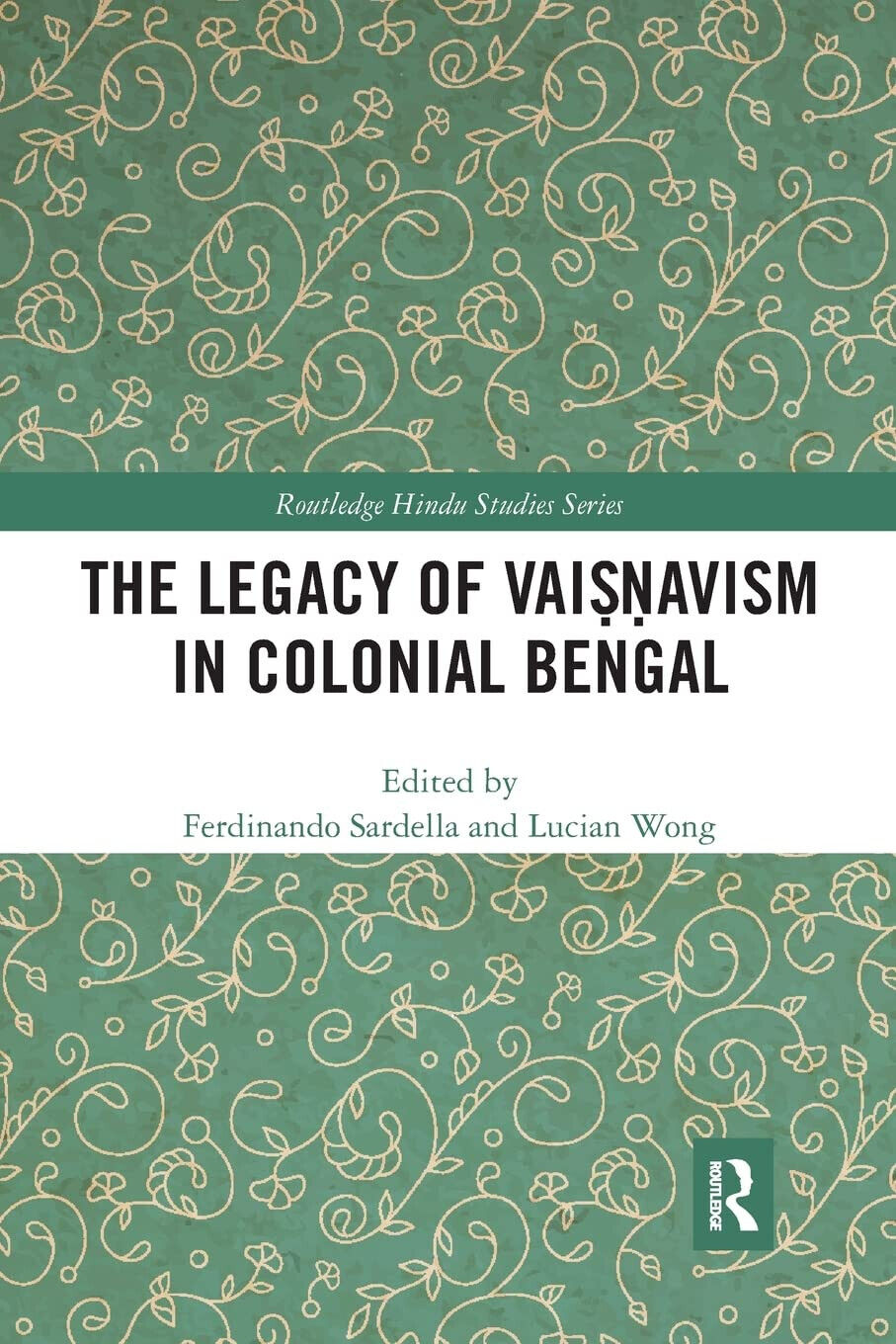 The Legacy Of Vaisnavism In Colonial Bengal - Ferdinando Sardella - Routledge