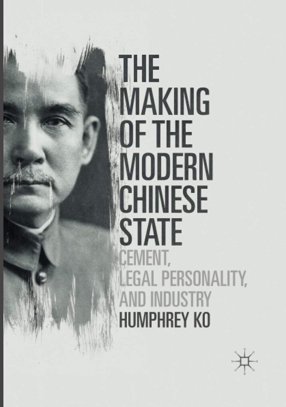 The Making of the Modern Chinese State - Humphrey Ko - Palgrave, 2018