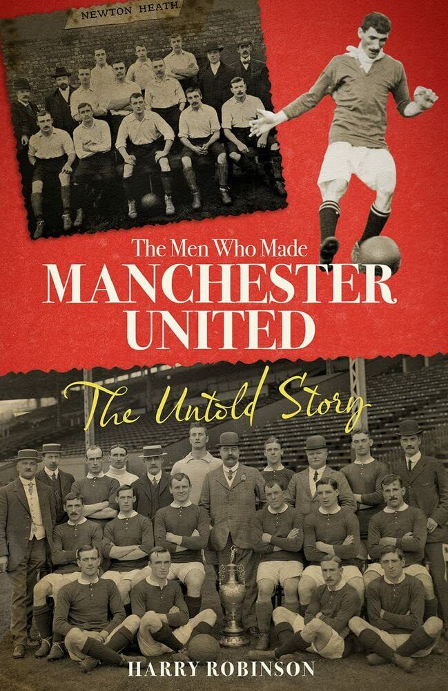 The Men Who Made Manchester United - Harry Robinson - Pitch, 2022