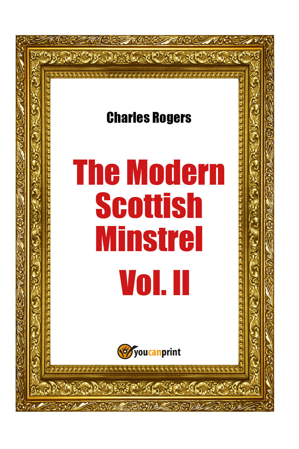 The Modern Scottisch Minstrel Vol. II  di Charles Rogers,  2018,  Youcanprint