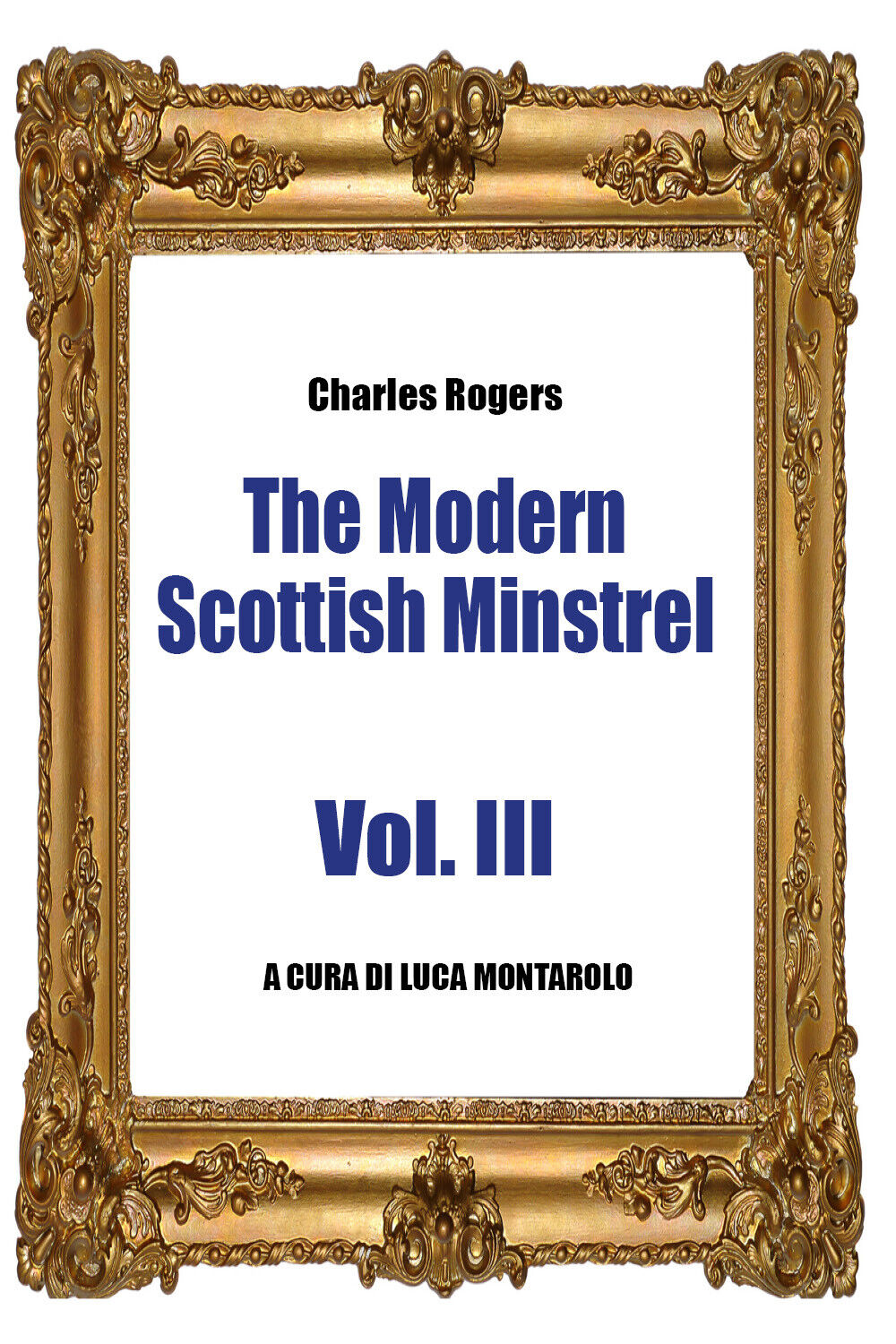 The Modern Scottish Minstrel - Volume III,  di Charles Rogers, L. Montarolo