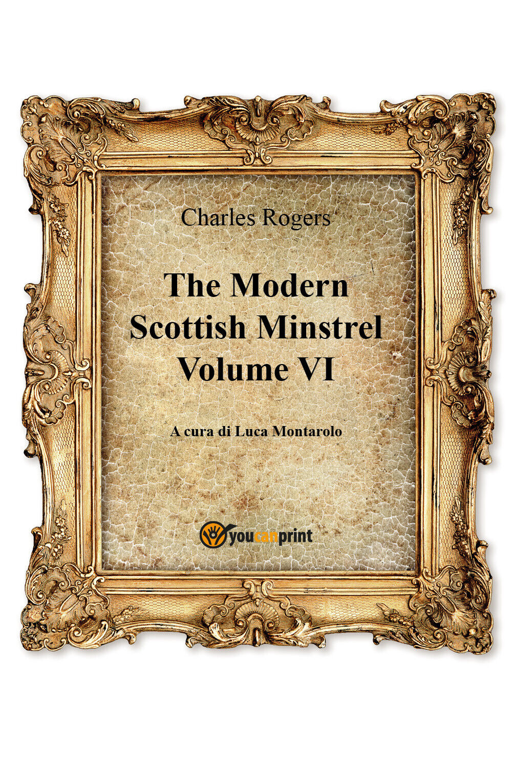 The Modern Scottish Minstrel , Volume VI  di Charles Rogers, L. Montarolo,  2018