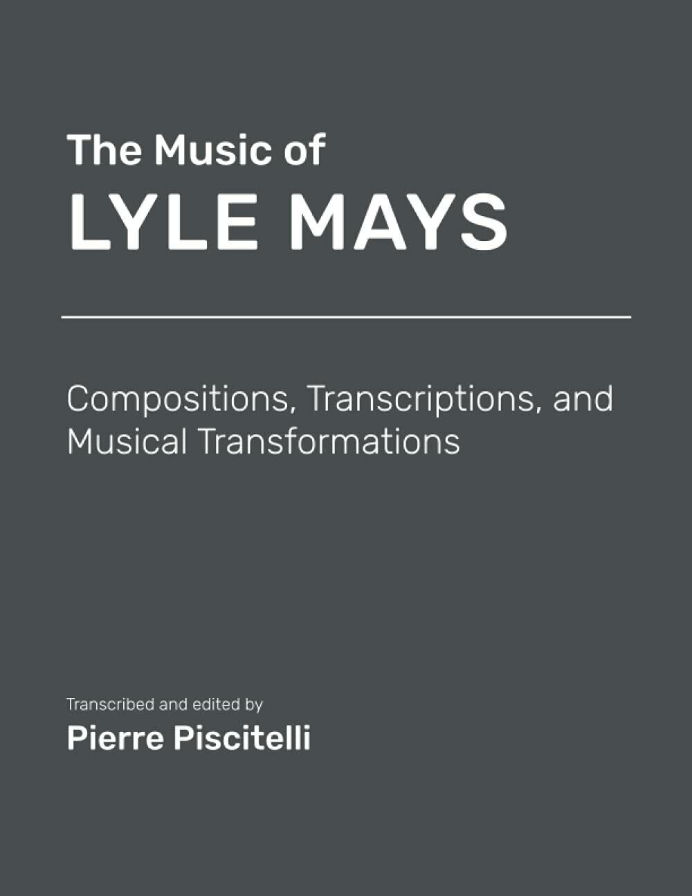 The Music of Lyle Mays: Compositions, Transcriptions and Musical Transformations