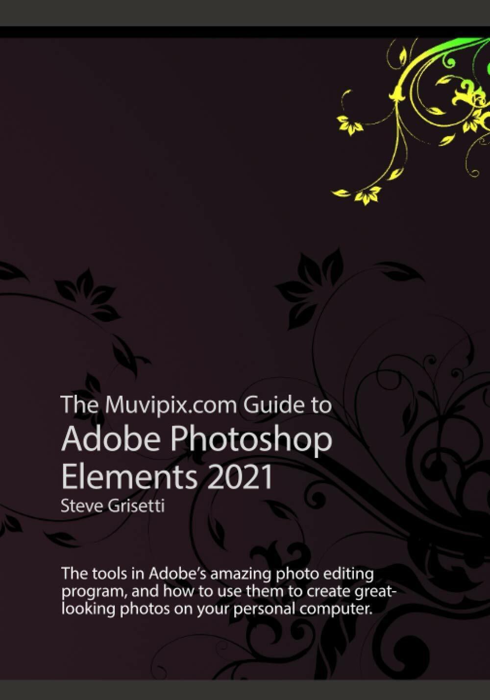 The Muvipix.com Guide to Adobe Photoshop Elements 2021: The tools, and how to us