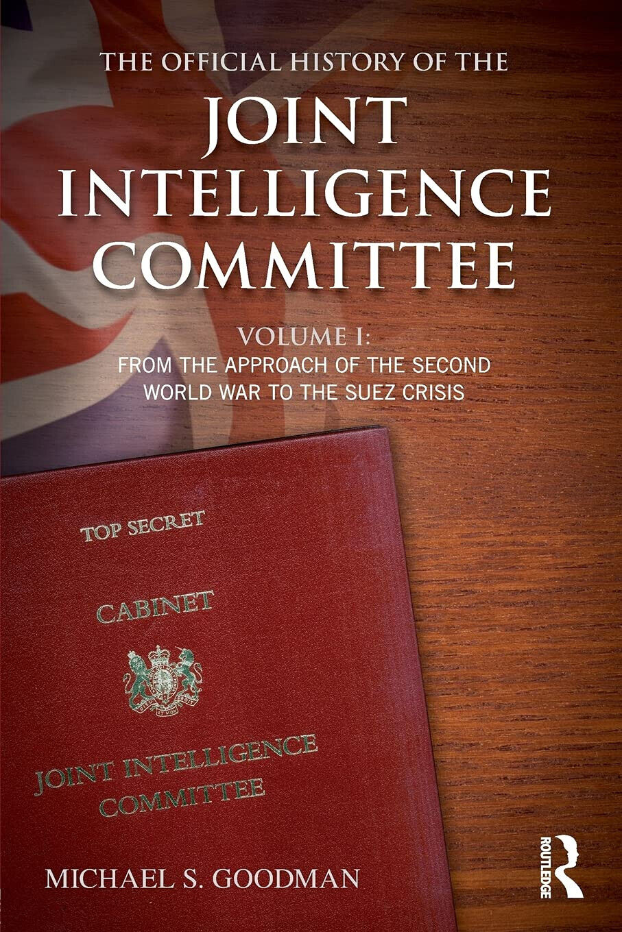 The Official History of the Joint Intelligence Committee - Michael S. - 2015