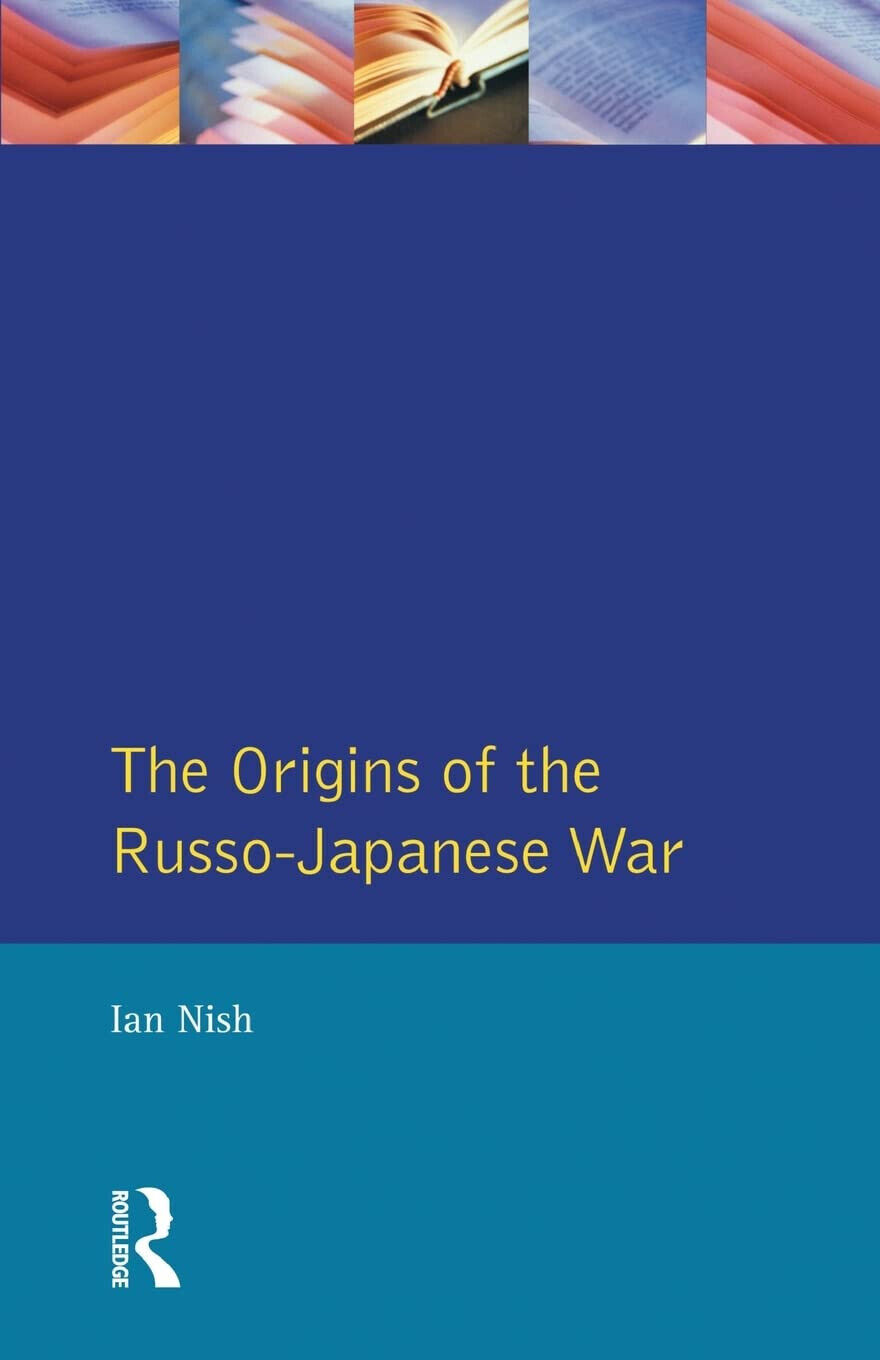 The Origins of the Russo-Japanese War di Ian Nish - Taylor & Francis Ltd, 1985
