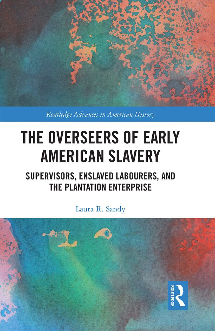 The Overseers Of Early American Slavery - Laura R. Sandy - 2021