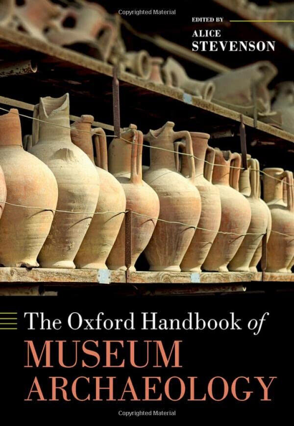 The Oxford Handbook Of Museum Archaeology - Alice Stevenson -Oxford, 2022