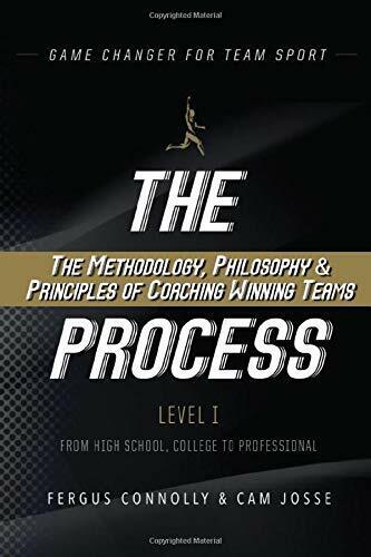 The Process The Methodology, Philosophy and Principles of Coaching Winning Teams