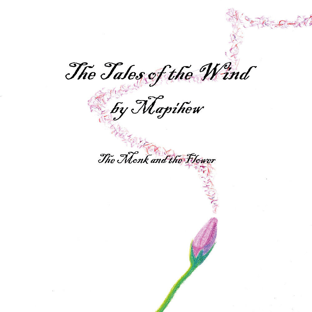  The Tales of the Wind - The Monk and the Flower - Mapihew,  2019,  Youcanprint