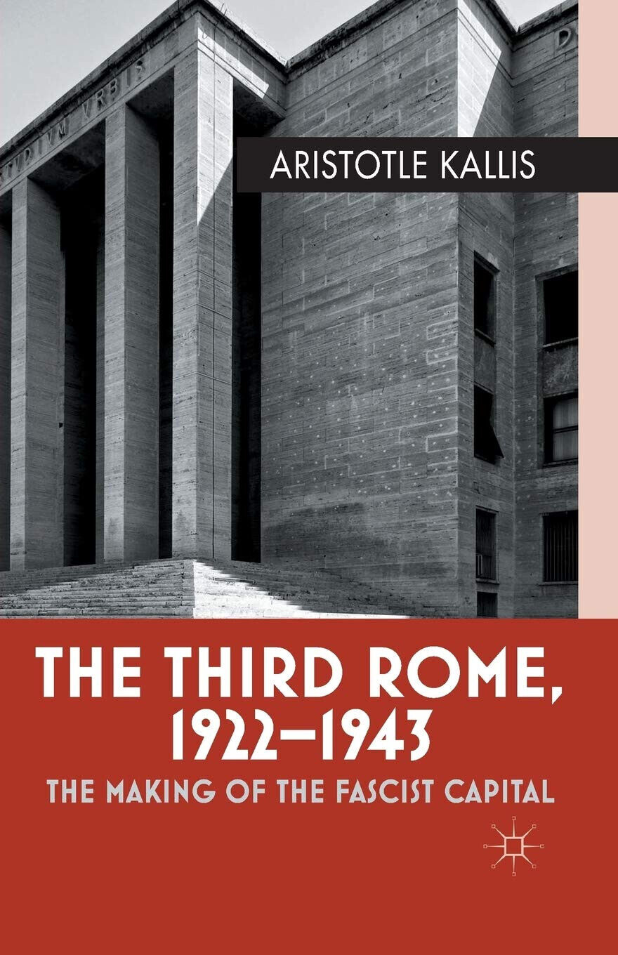 The Third Rome, 1922-43 - Aristotle Kallis - Palgrave, 2014