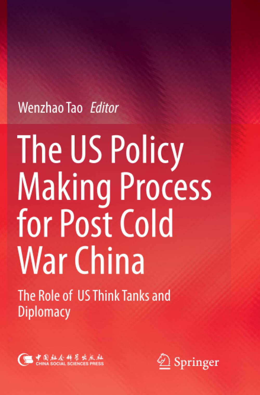 The US Policy Making Process for Post Cold War China - Wenzhao Tao - 2019