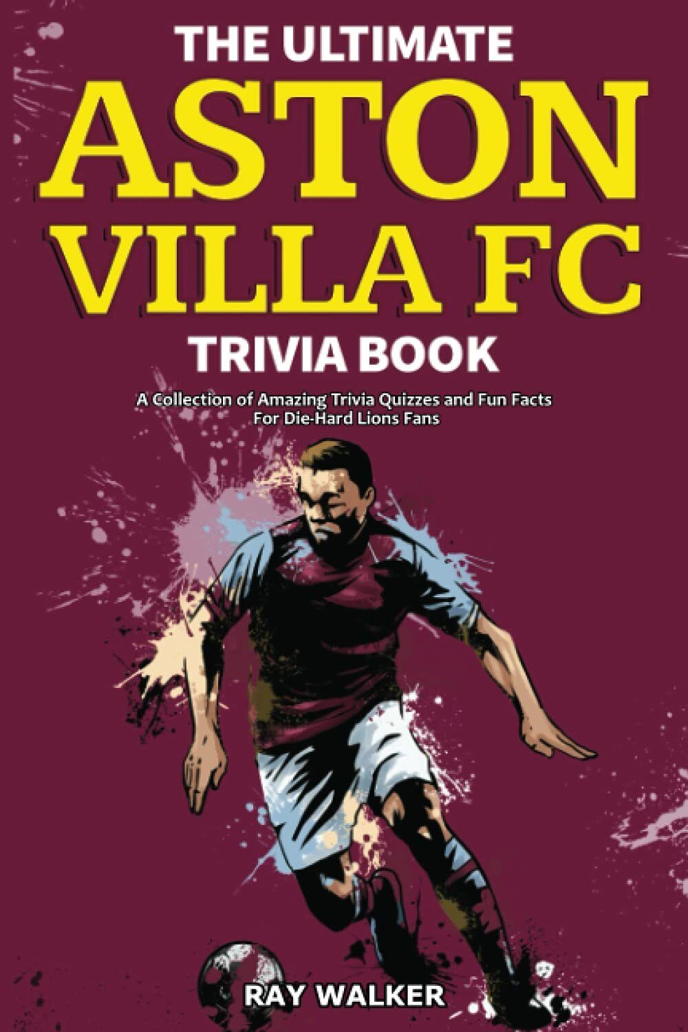 The Ultimate Aston Villa FC Trivia Book - Ray Walker - HRP House, 2021