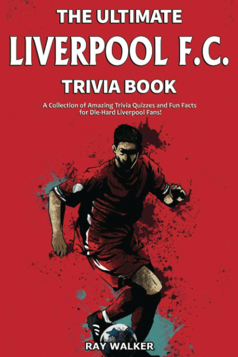 The Ultimate Liverpool F.C. Trivia Book - Ray Walker - HRP House, 2020