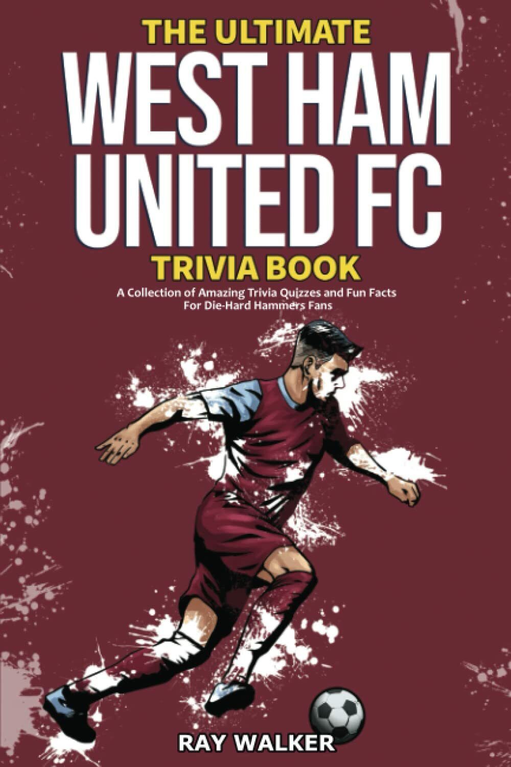 The Ultimate West Ham United Trivia Book - RAY WALKER - HRP House, 2021