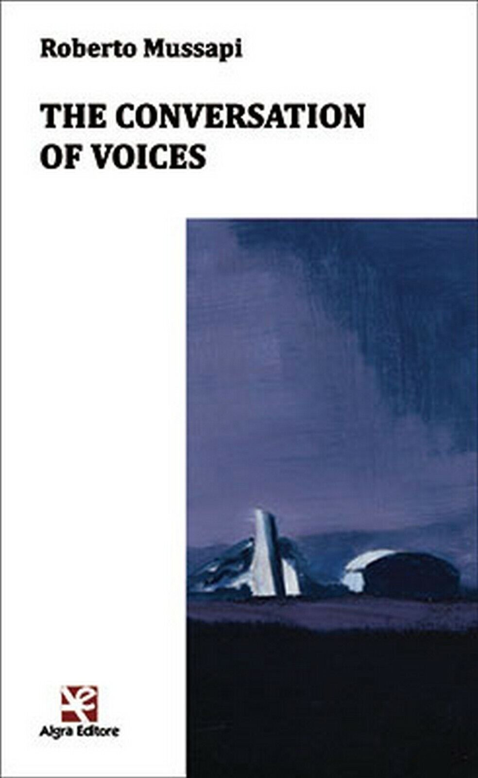 The conversation of voices  di Roberto Mussapi,  Algra Editore