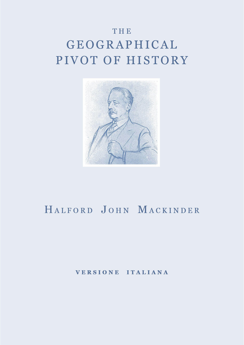 The geographical pivot of history. Ediz. italiana di Halford John Mackinder,  20