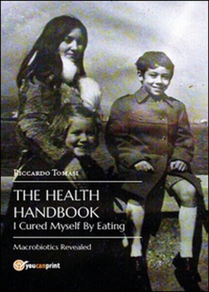 The health handbook. I cured myself by eating. Macrobiotics revealed  - ER