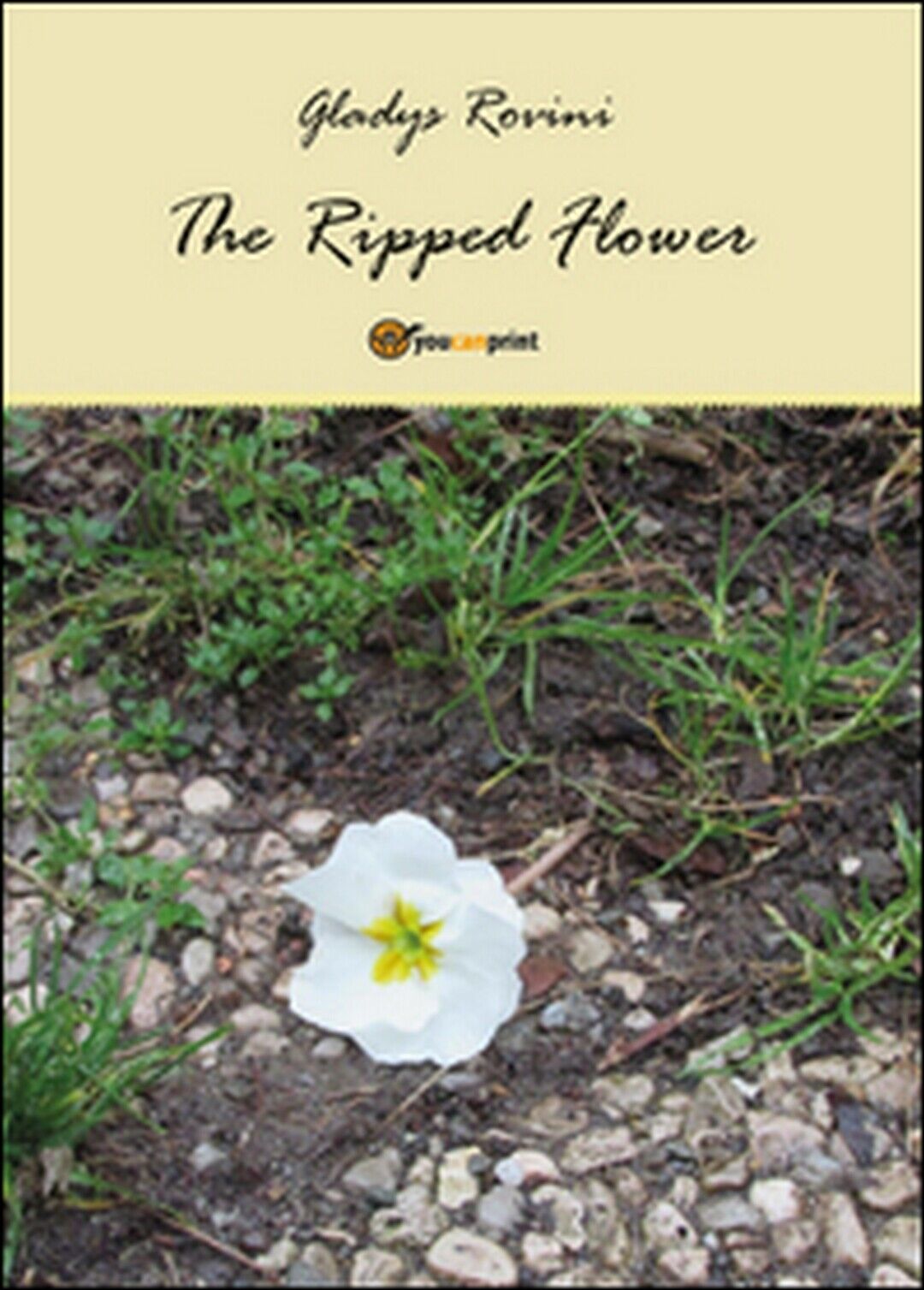 The ripped flower. Ediz. italiana  di Gladys Rovini,  2015,  Youcanprint