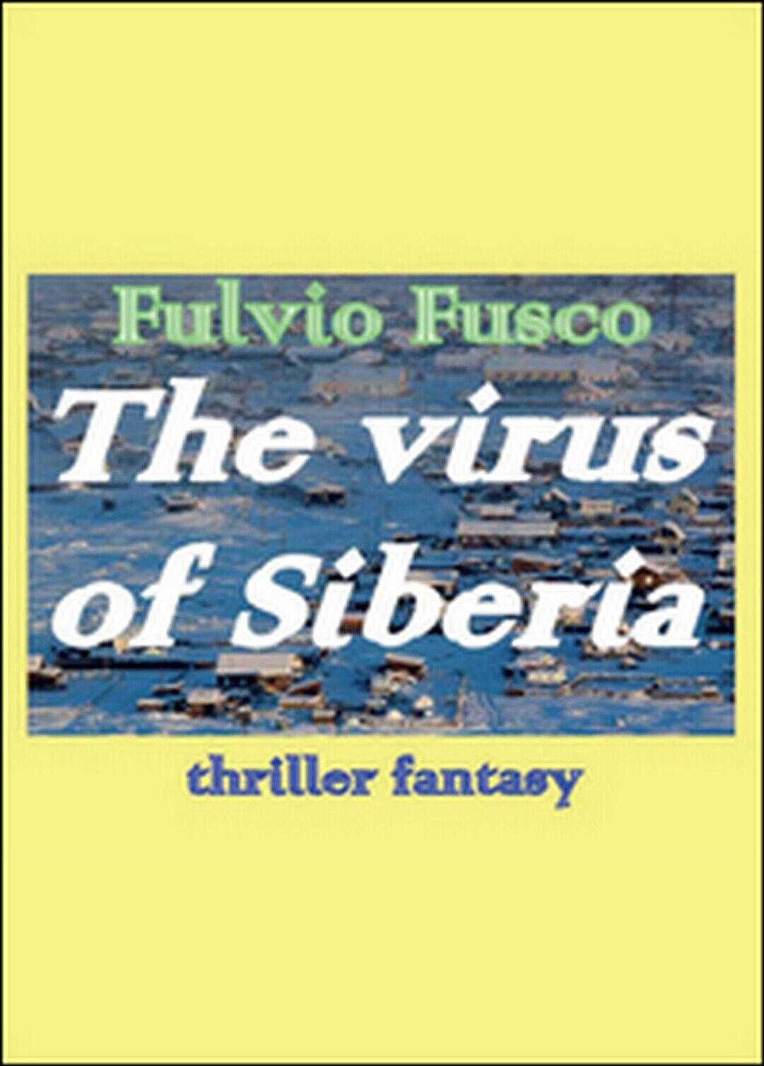 The virus of Siberia. Ediz. italiana  di Fulvio Fuscoy,  2014,  Youcanprint
