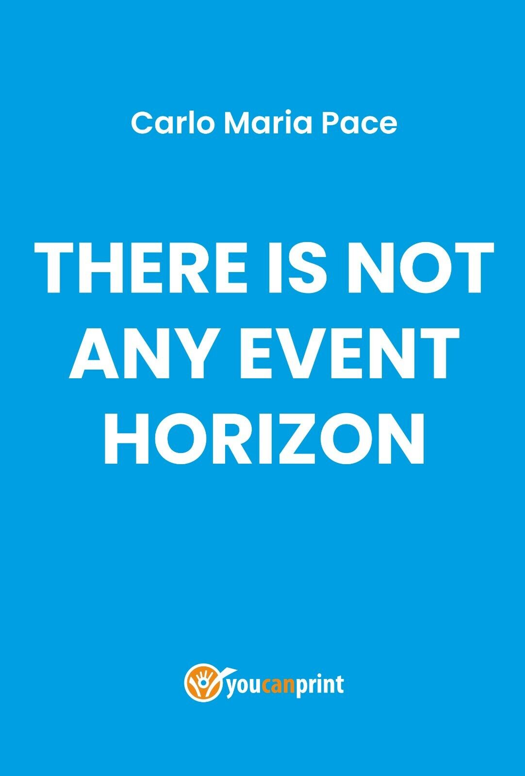 There is Not Any Event Horizon - Carlo Maria Pace,  2019,  Youcanprint