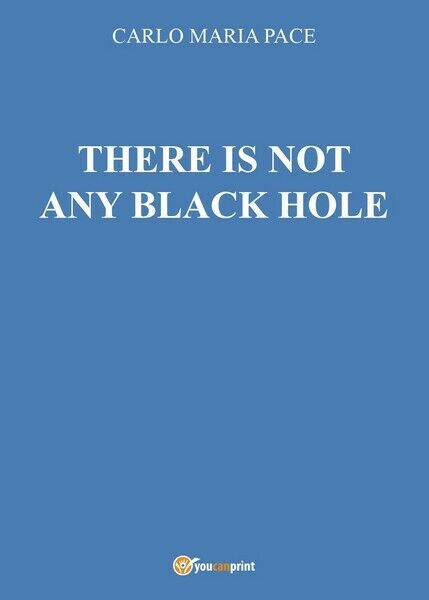 There is not any black hole, di Carlo Maria Pace,  2016,  Youcanprint  - ER