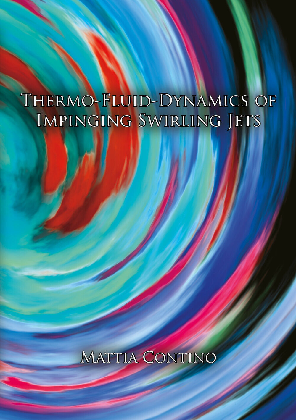 Thermo-fluid-dynamics of Impinging Swirling Jets - Mattia Contino,  2019 - P