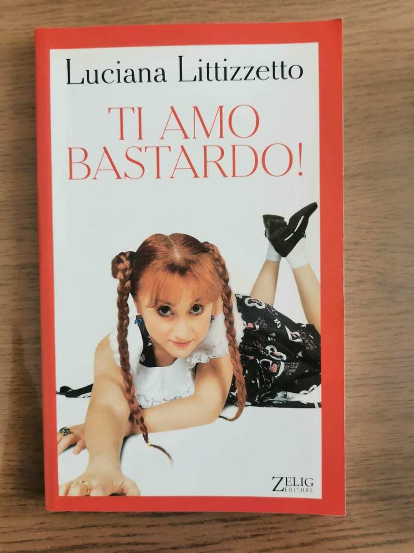 Ti amo bastardo! - L. Littizzetto - Zelig editore - 2003 - AR
