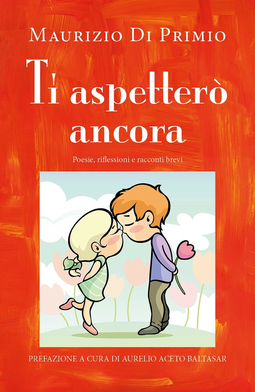 Ti aspetter? ancora. Poesie, riflessioni e racconti brevi di Maurizio Di Primio,