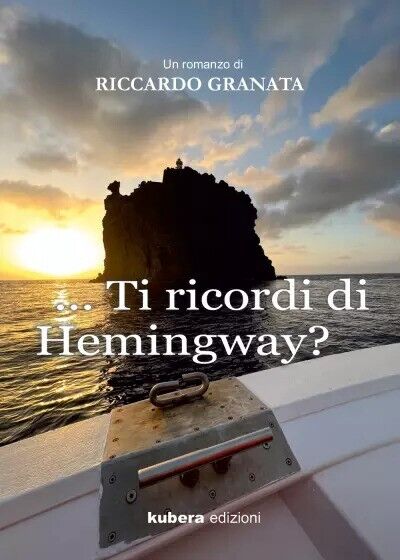 Ti ricordi di Hemingway? di Riccardo Granata, 2022, Kubera Edizioni