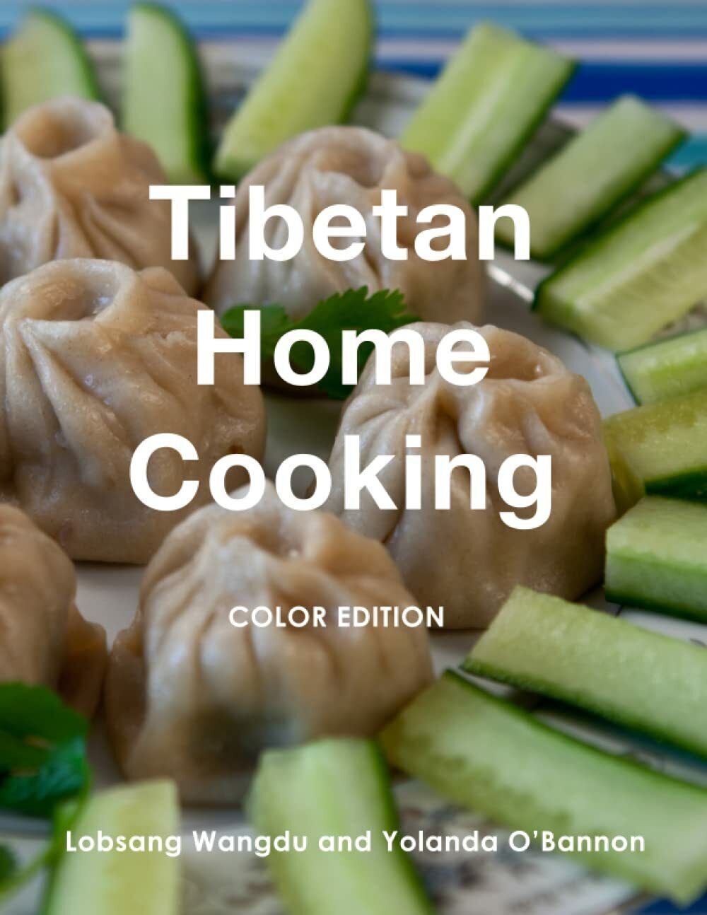 Tibetan Home Cooking: Color Edition di Lobsang Wangdu, Yolanda O?Bannon,  2021, 