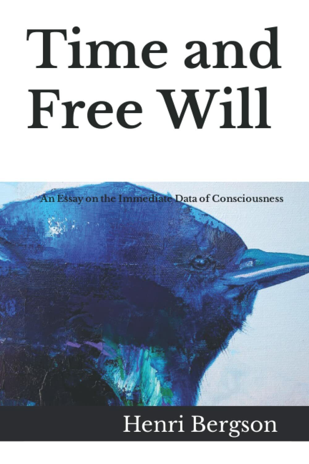 Time and Free Will: An Essay on the Immediate Data of Consciousness di Henri Ber