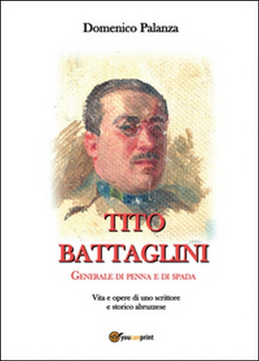 Tito Battaglini Generale di penna e di spada  di Domenico Palanza,  2016