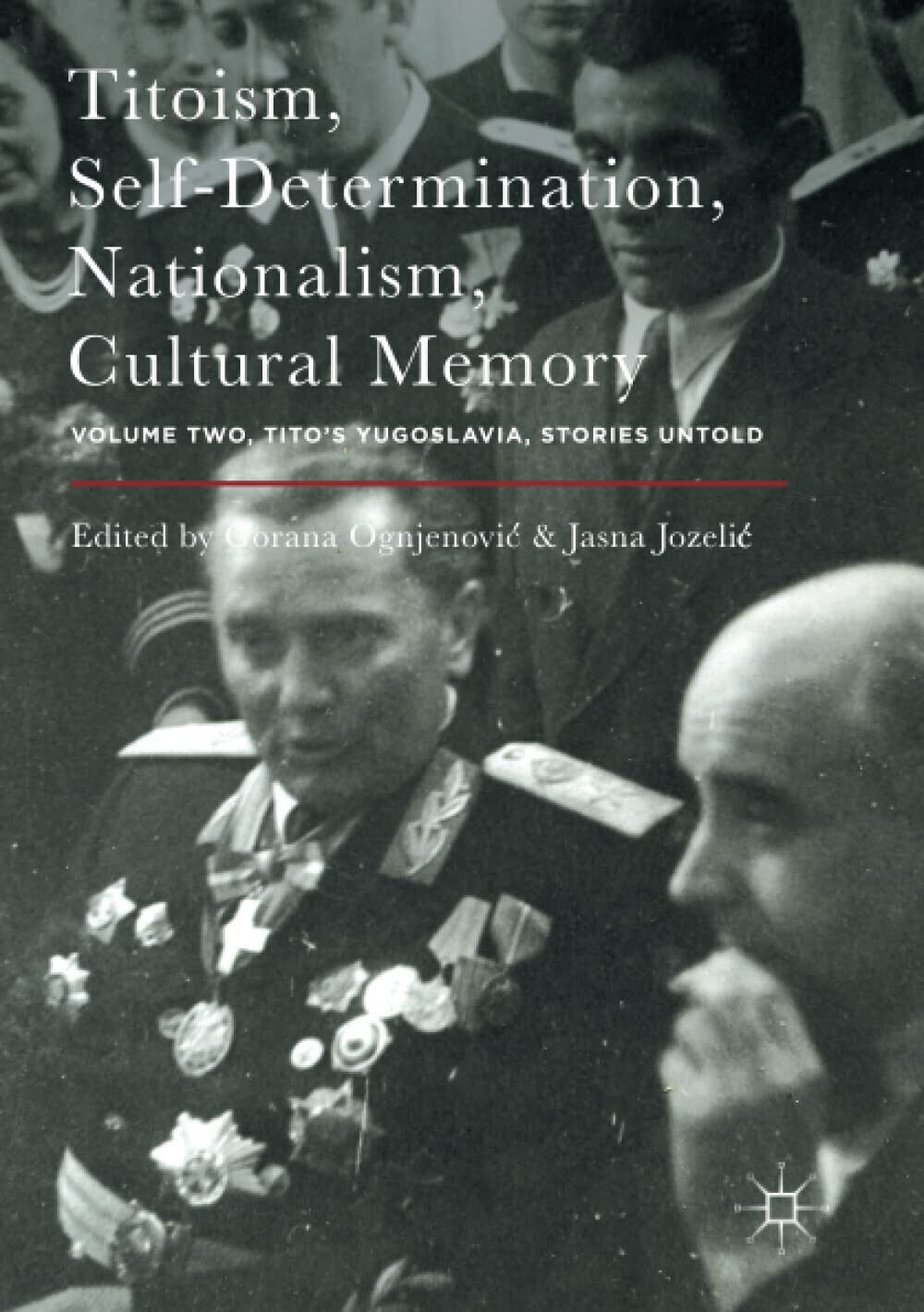 Titoism, Self-Determination, Nationalism, Cultural Memory-Gorana Ognjenovi?-2018