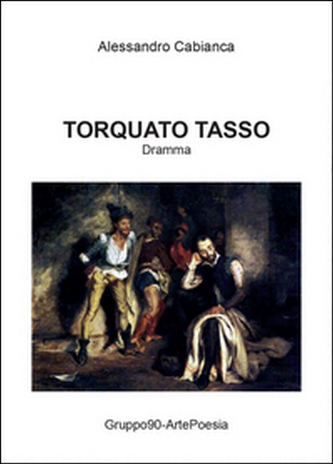 Torquato Tasso  di Alessandro Cabianca,  2015,  Youcanprint