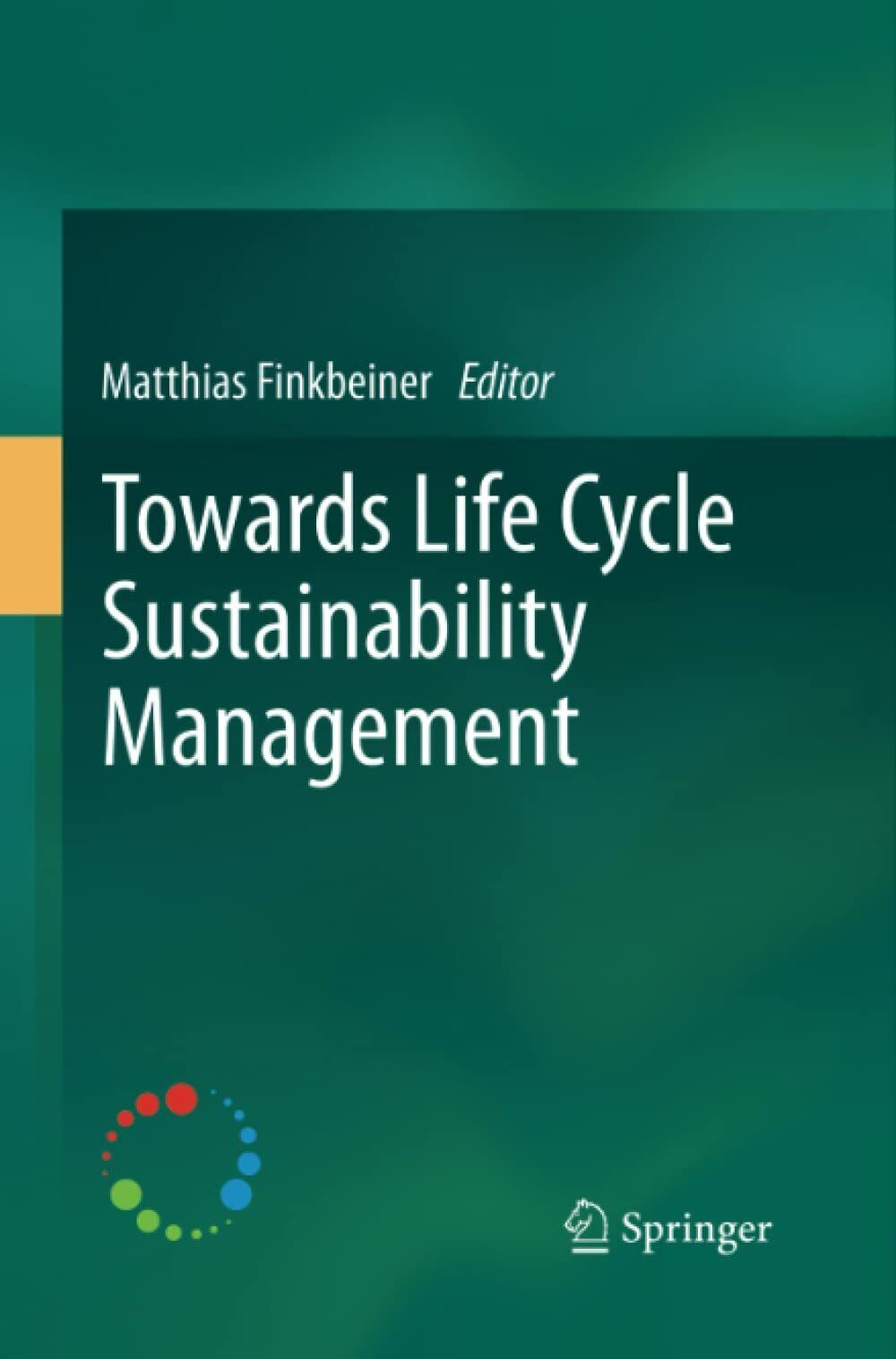 Towards Life Cycle Sustainability Management - Matthias Finkbeine -Springer,2014