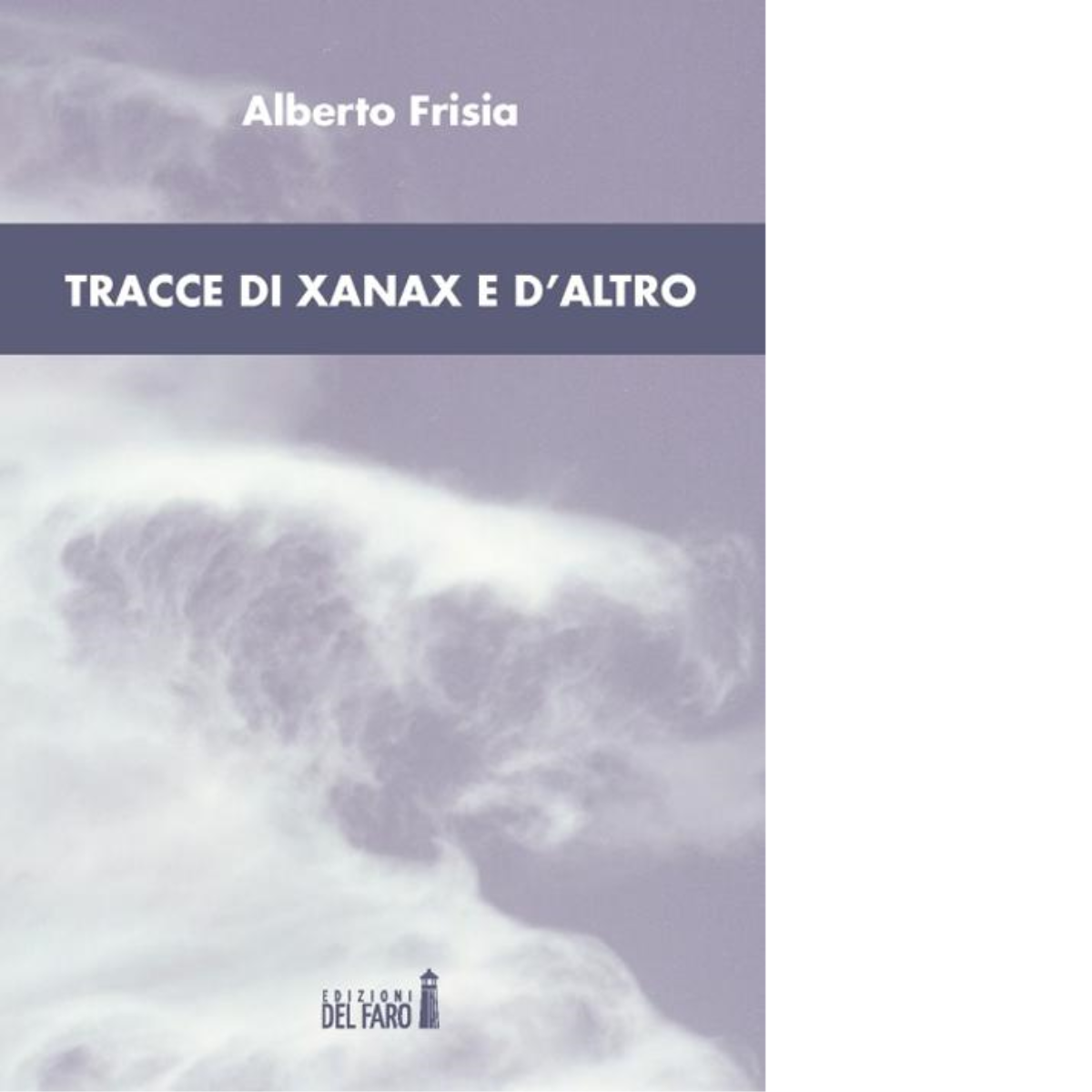 Tracce di xanax e d'altro di Frisia Alberto - Del Faro, 2012
