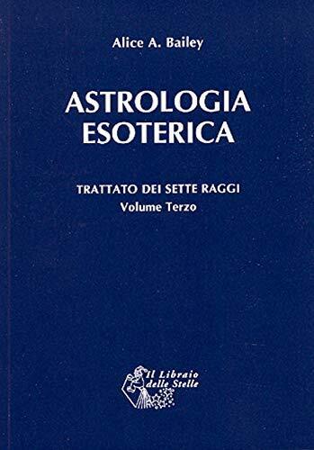 Trattato dei sette raggi. Astrologia esoterica (Vol. 3) - Alice A. Bailey - 2012