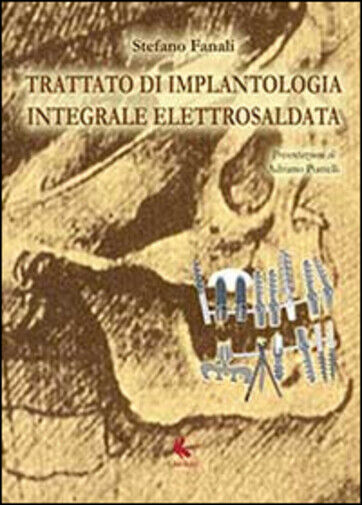 Trattato di implantologia integrale elettrosaldata di Stefano Fanali,  2014,  Li