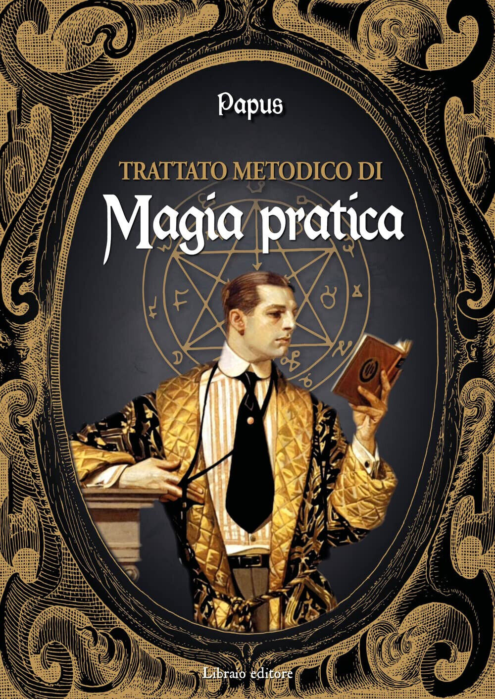 Trattato metodico di magia pratica - Papus - Libraio, 2022
