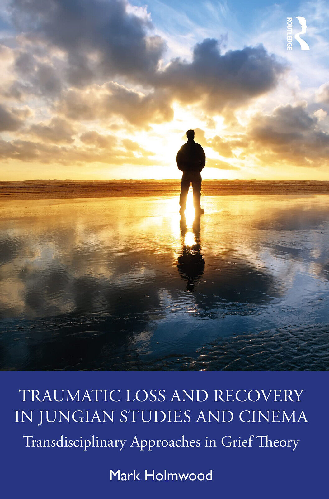 Traumatic Loss And Recovery In Jungian Studies And Cinema - Mark Holmwood - 2022