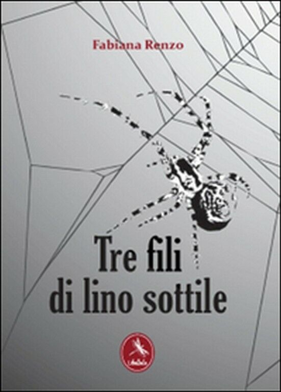 Tre fili di lino sottile  di Fabiana Renzo,  2012,  Libellula Edizioni