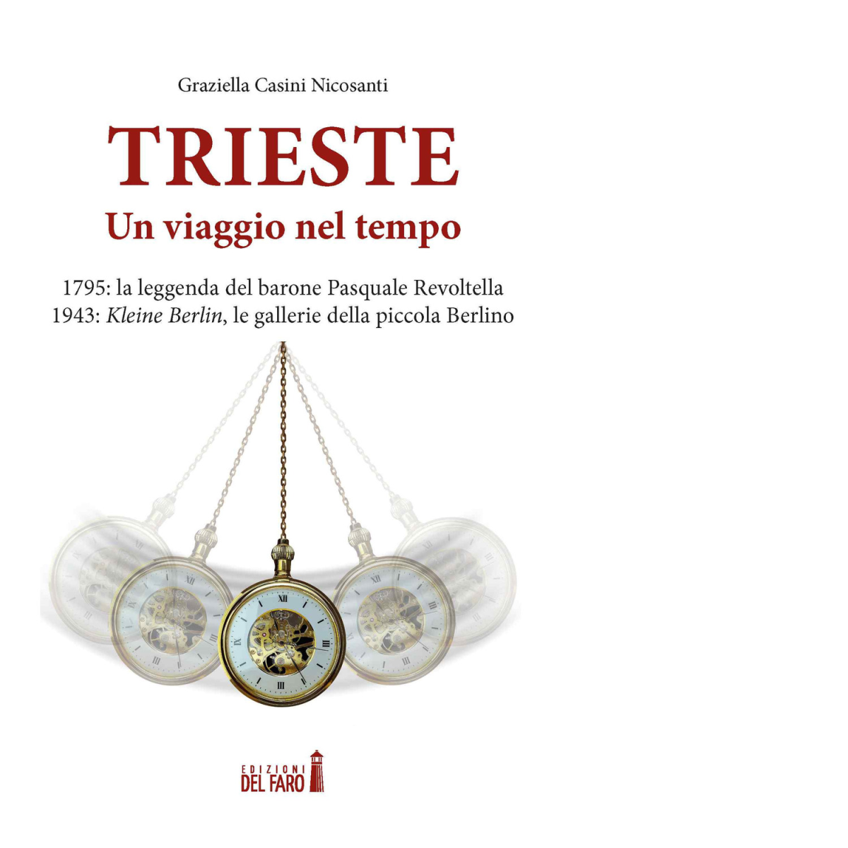 Trieste. Un viaggio nel tempo di Casini Nicosanti Graziella - Del Faro, 2021