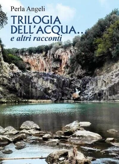  Trilogia delL'acqua ... e altri racconti di Perla Angeli, 2023, Youcanprint