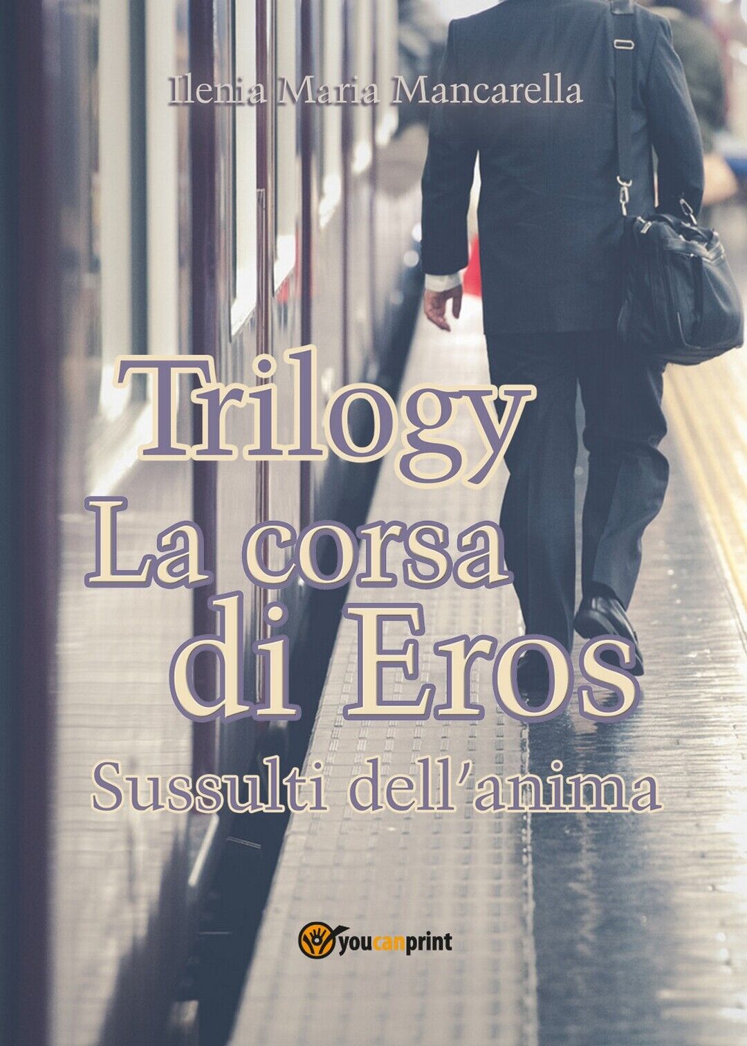 Trilogy - La corsa di Eros. Sussulti delL'anima  di Ilenia Maria Mancarella