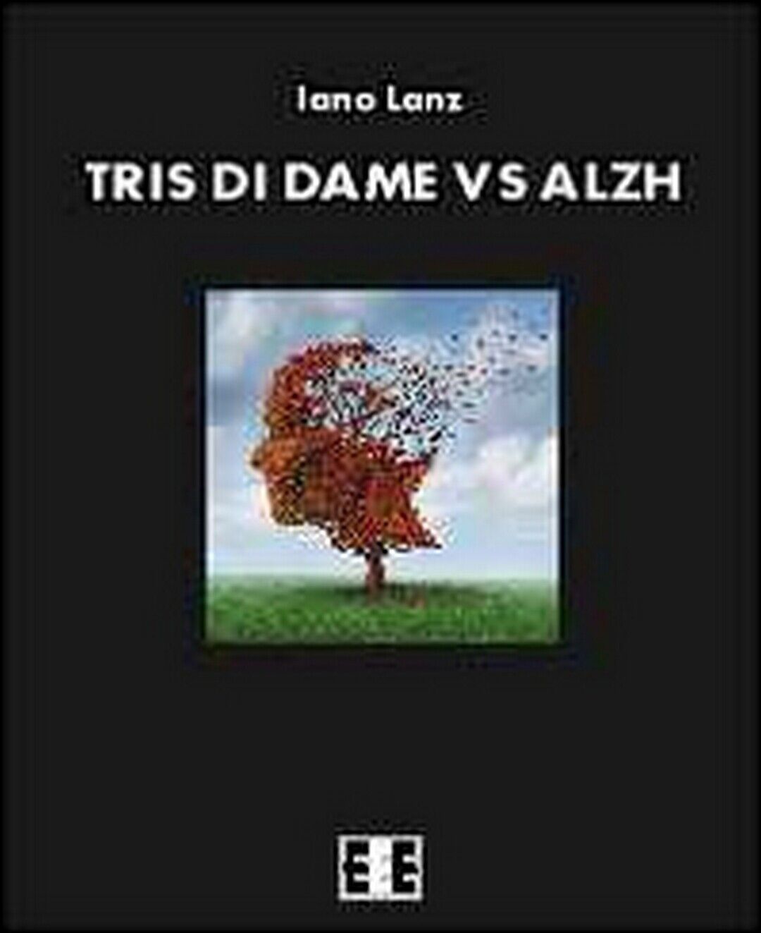 Tris di dame vs Alzh  di Lanz Iano,  2014,  Eee-edizioni Esordienti